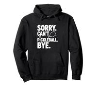 Sorry Can't Play Pickleball Bye Funny Sports Humor Pullover Hoodie