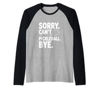 Sorry Can't Play Pickleball Bye Funny Sports Humor Raglan Baseball Tee