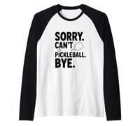 Sorry Can't Play Pickleball Bye Funny Sports Humor Raglan Baseball Tee