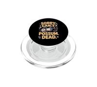 Sorry Can't Possum Dead Opossum Playing Dead Meme PopSockets PopGrip for MagSafe