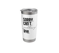Sorry. Can't. Pottery! Bye. Potter Ceramics Meme ON Back Stainless Steel Insulated Tumbler