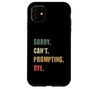 Sorry Can't Prompting Bye Funny AI Generative Art Case for iPhone 11
