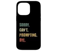 Sorry Can't Prompting Bye Funny AI Generative Art Case for iPhone 14 Pro Max