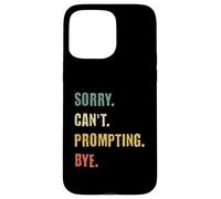 Sorry Can't Prompting Bye Funny AI Generative Art Case for iPhone 15 Pro Max