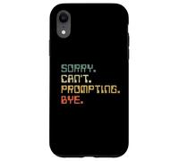 Sorry Can't Prompting Bye Funny AI Generative Art Case for iPhone XR