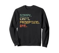 Sorry Can't Prompting Bye Funny AI Generative Art Sweatshirt