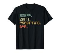 Sorry Can't Prompting Bye Funny AI Generative Art T-Shirt