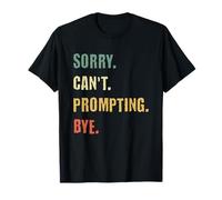 Sorry Can't Prompting Bye Funny AI Generative Art T-Shirt