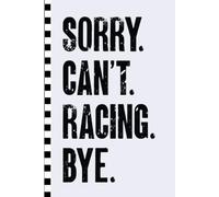 Sorry Can't Racing Bye 6x9 Blank Lined Journal Notebook: perfect gift for the speed enthusiast or gearhead in your life