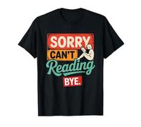 Sorry Can't Reading Bye Bookworm Funny Quiet Time Introvert T-Shirt