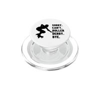 Sorry Can't Roller Derby Bye Funny Roller Derby PopSockets PopGrip for MagSafe