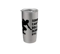 Sorry Can't Roller Derby Bye Funny Roller Derby Stainless Steel Insulated Tumbler