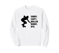 Sorry Can't Roller Derby Bye Funny Roller Derby Sweatshirt