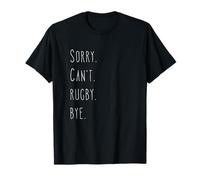 Sorry. Can't. Rugby. Bye. / Rugby Player & Rugby Fan Quote T-Shirt