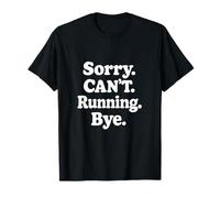 Sorry. Can't. Running. Bye. - Funny Sarcastic Humor T-Shirt