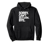 Sorry Can't Self-Care Bye Pullover Hoodie