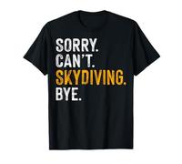 Sorry Can't Skydiving Bye Extreme Sports Adventure Skydiver T-Shirt