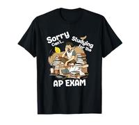 Sorry Can't Studying for AP Exam Advanced Placement Student T-Shirt