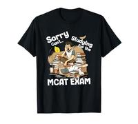 Sorry Can't Studying for MCAT Exam Medical College Admission T-Shirt
