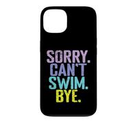 Sorry Can't Swim Bye Quote Case for iPhone 13
