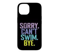 Sorry Can't Swim Bye Quote Case for iPhone 14