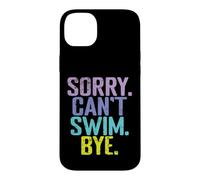Sorry Can't Swim Bye Quote Case for iPhone 14 Plus
