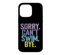 Sorry Can't Swim Bye Quote Case for iPhone 14 Pro Max
