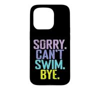 Sorry Can't Swim Bye Quote Case for iPhone 15 Pro