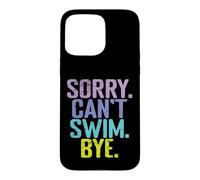 Sorry Can't Swim Bye Quote Case for iPhone 15 Pro Max