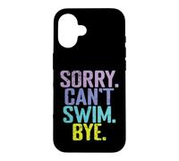 Sorry Can't Swim Bye Quote Case for iPhone 16