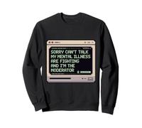 Sorry Can't Talk My Mental Illness are Fighting Funny Pixel Sweatshirt