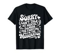 Sorry Can't Talk My Mental Illness are Fighting Groovy Funny T-Shirt