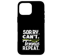 Sorry Can't Tennis Repeat Tennis Player Fun Case for iPhone 16 Pro Max