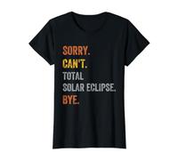 Sorry. Can't. Total Solar Eclipse. Bye. Retro Vintage Text Value Graphic T-Shirt