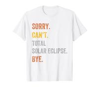 Sorry. Can't. Total Solar Eclipse. Bye. Retro Vintage Text Value Graphic T-Shirt