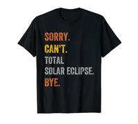 Sorry. Can't. Total Solar Eclipse. Bye. Retro Vintage Text Value Graphic T-Shirt