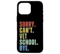 Sorry Can't Vet School Bye New Vet Student Tech Moms Med Case for iPhone 16 Pro Max