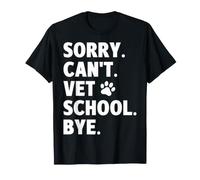 Sorry Can't Vet School Bye - Veterinary Student Veterinarian T-Shirt