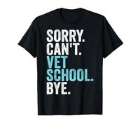 Sorry Can't Vet School Bye - Veterinary Student Veterinarian T-Shirt