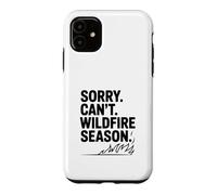 Sorry Can't Wildfire Season Funny Nature Lover Case for iPhone 11