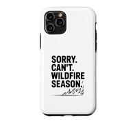 Sorry Can't Wildfire Season Funny Nature Lover Case for iPhone 11 Pro