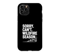 Sorry Can't Wildfire Season Funny Nature Lover Case for iPhone 11 Pro