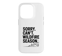 Sorry Can't Wildfire Season Funny Nature Lover Case for iPhone 14 Pro