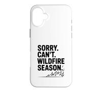 Sorry Can't Wildfire Season Funny Nature Lover Case for iPhone 16 Plus