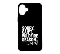 Sorry Can't Wildfire Season Funny Nature Lover Case for iPhone 16 Plus