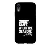 Sorry Can't Wildfire Season Funny Nature Lover Case for iPhone XR