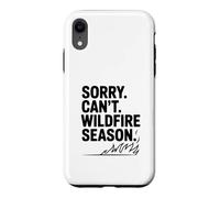 Sorry Can't Wildfire Season Funny Nature Lover Case for iPhone XR