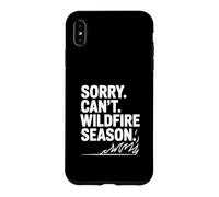 Sorry Can't Wildfire Season Funny Nature Lover Case for iPhone XS Max