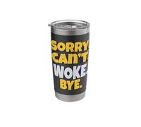 Sorry. Can't. Woke. Bye. - Bold, Unapologetic Statement Stainless Steel Insulated Tumbler