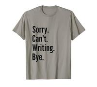 Sorry Can't Writing Bye Funny Writing Writer Author Gift T-Shirt